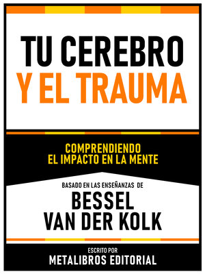 cover image of Tu Cerebro Y El Trauma--Basado En Las Enseñanzas De Bessel Van Der Kolk